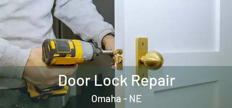 Door Lock Repair Omaha - NE