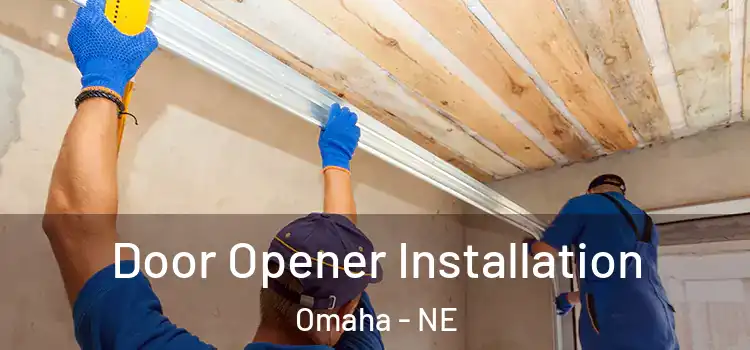  Door Opener Installation Omaha - NE