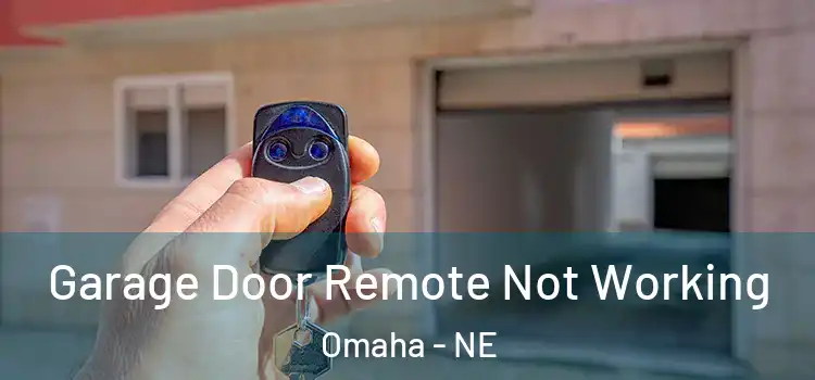  Garage Door Remote Not Working Omaha - NE