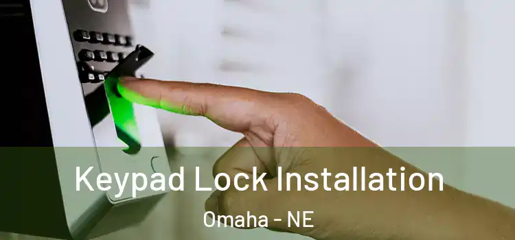 Keypad Lock Installation Omaha - NE