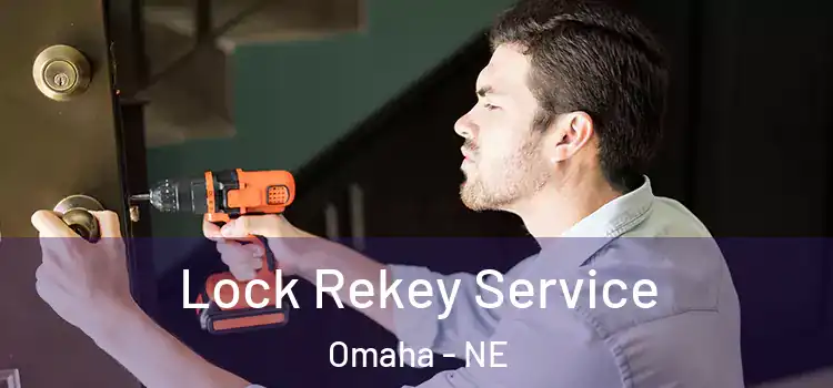 Lock Rekey Service Omaha - NE