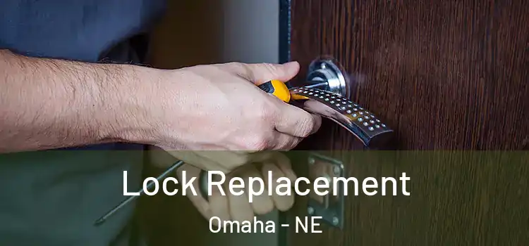 Lock Replacement Omaha - NE